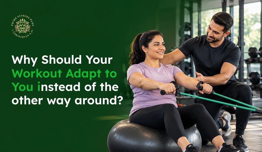 A smiling trainer guides a woman balancing on a gym ball beside the message, “Why should your workout adapt to you instead of the other way around?” The scene feels supportive and empowering.